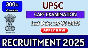 UPSC CAPF Recruitment 2025 for 357 Posts