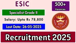 ESIC Recruitment 2025 for 558 Specialist Vacancies