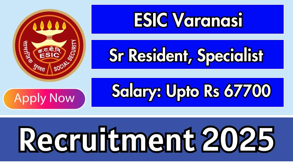 ESIC Varanasi Senior Resident & Specialist Recruitment 2025